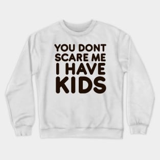 You dont scare me I have Kids Crewneck Sweatshirt